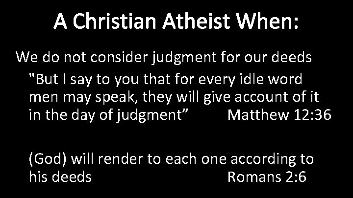 A Christian Atheist When: We do not consider judgment for our deeds "But I