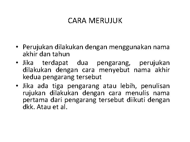 CARA MERUJUK • Perujukan dilakukan dengan menggunakan nama akhir dan tahun • Jika terdapat