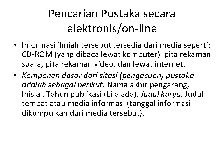 Pencarian Pustaka secara elektronis/on-line • Informasi ilmiah tersebut tersedia dari media seperti: CD-ROM (yang