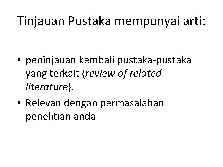 Tinjauan Pustaka mempunyai arti: • peninjauan kembali pustaka-pustaka yang terkait (review of related literature).