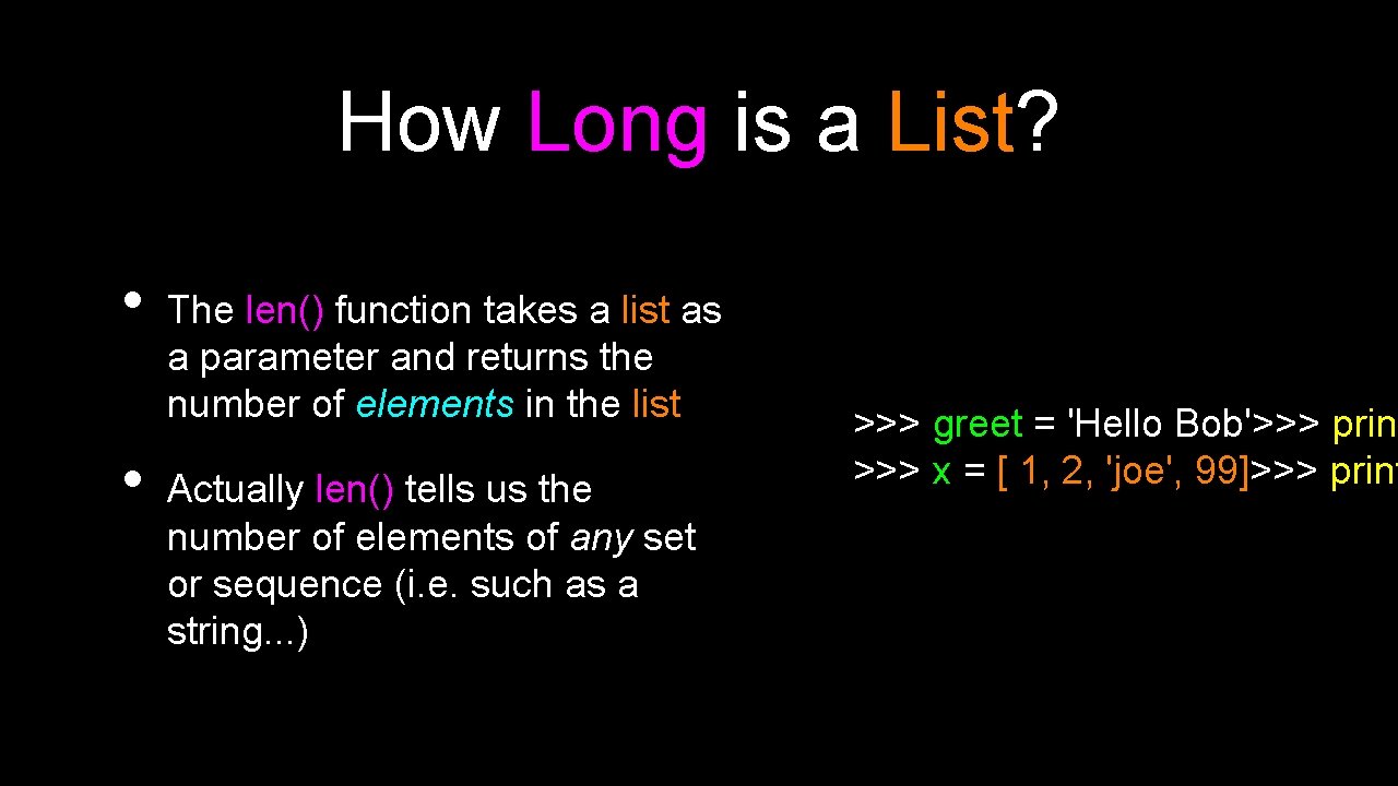 How Long is a List? • • The len() function takes a list as