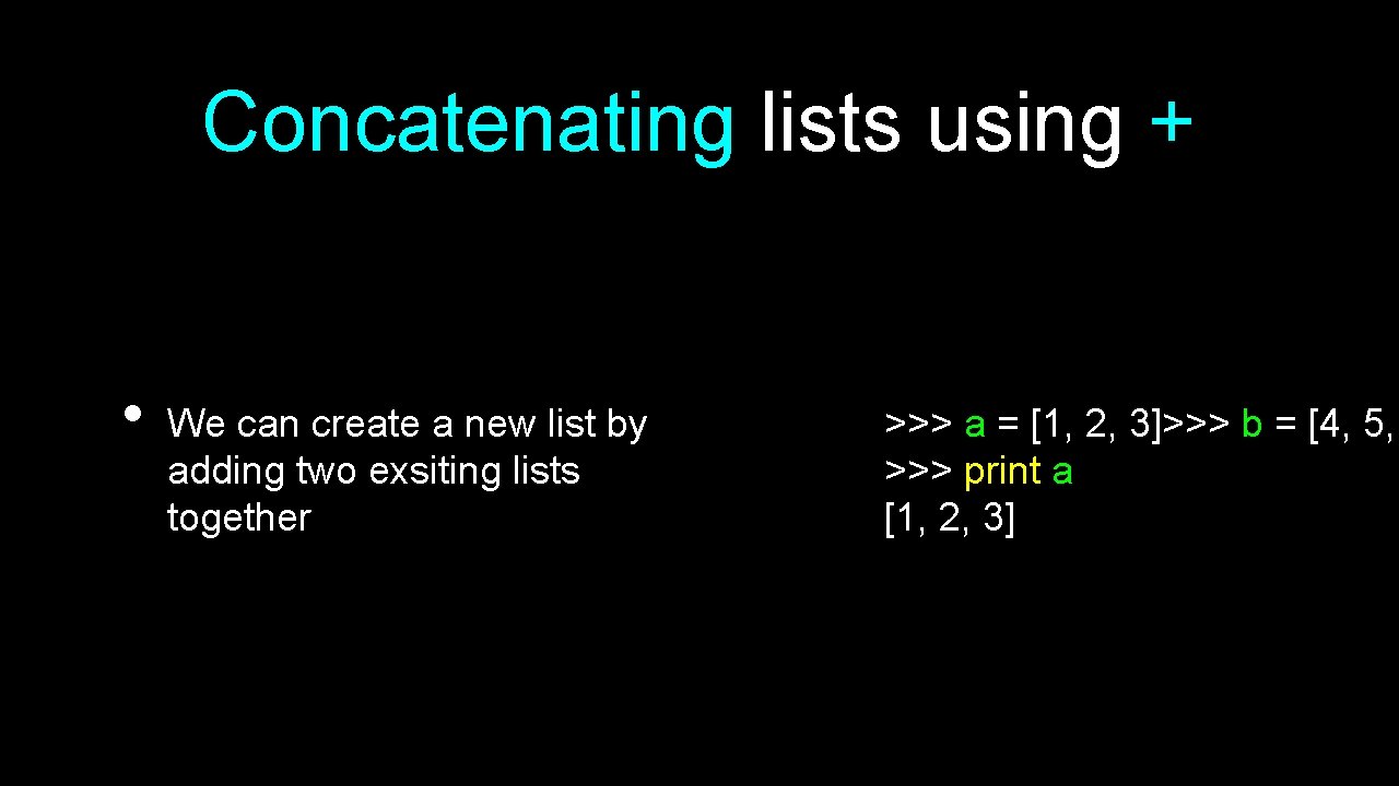 Concatenating lists using + • We can create a new list by adding two