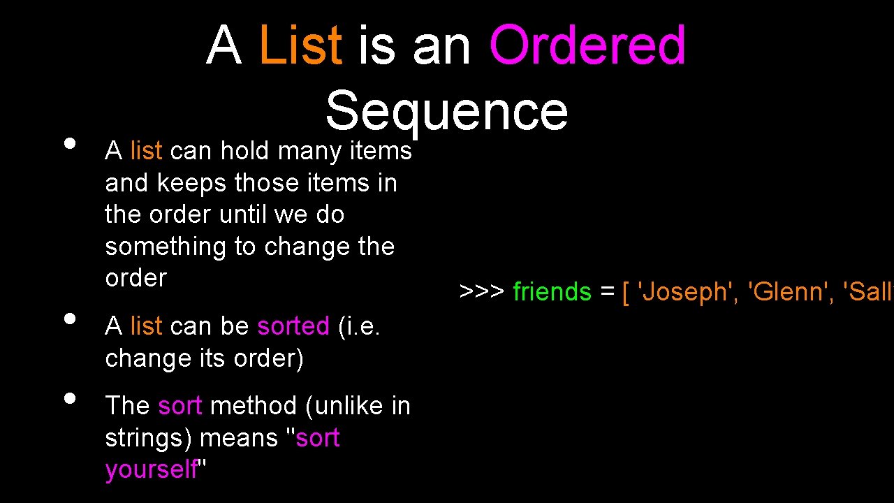  • • • A List is an Ordered Sequence A list can hold