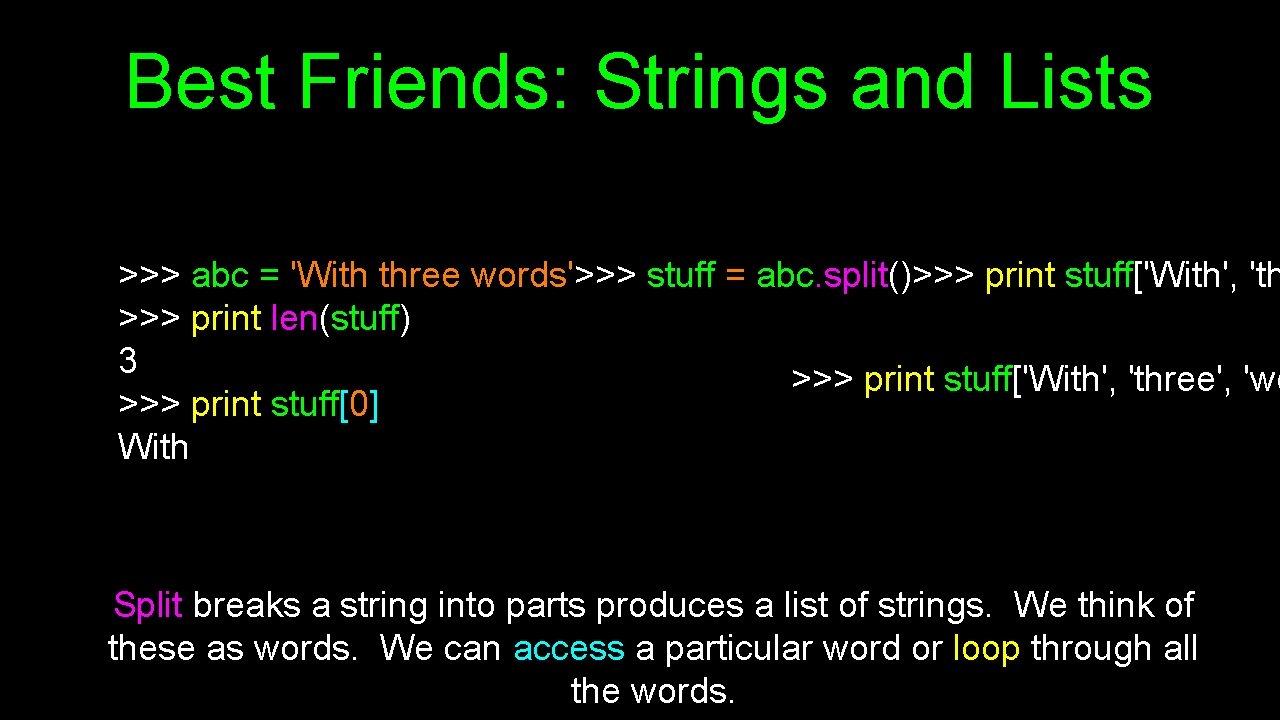 Best Friends: Strings and Lists >>> abc = 'With three words'>>> stuff = abc.