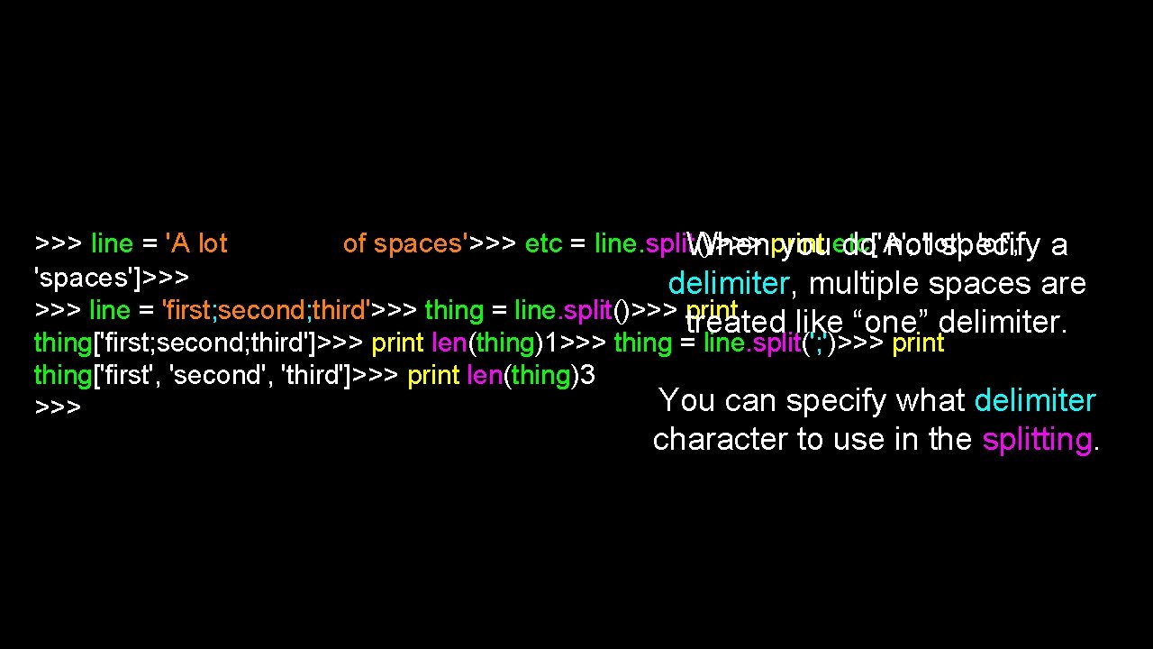 >>> line = 'A lot of spaces'>>> etc = line. split()>>> 'of', a Whenprint