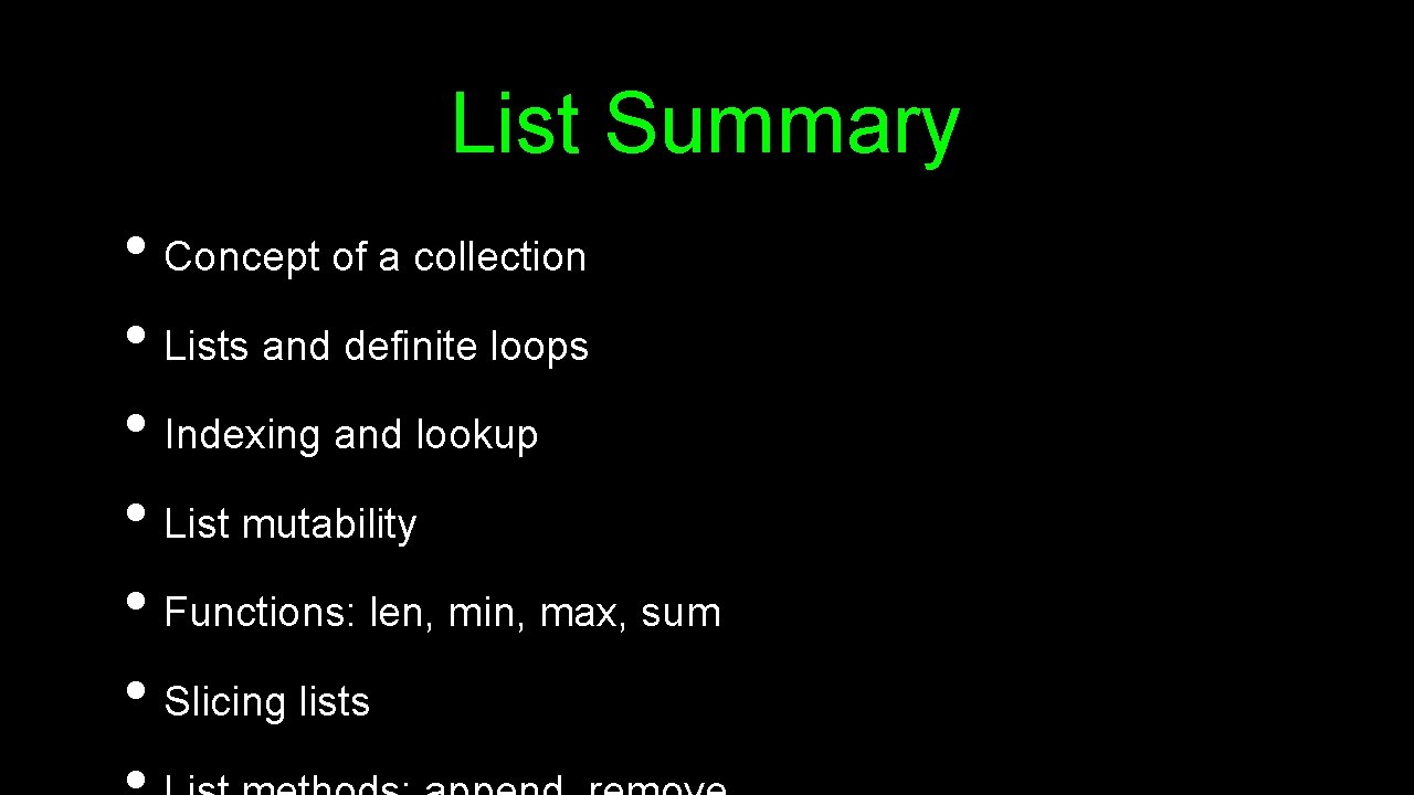 List Summary • Concept of a collection • Lists and definite loops • Indexing