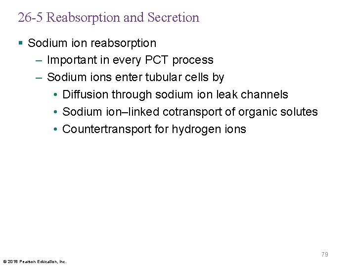 26 -5 Reabsorption and Secretion § Sodium ion reabsorption – Important in every PCT