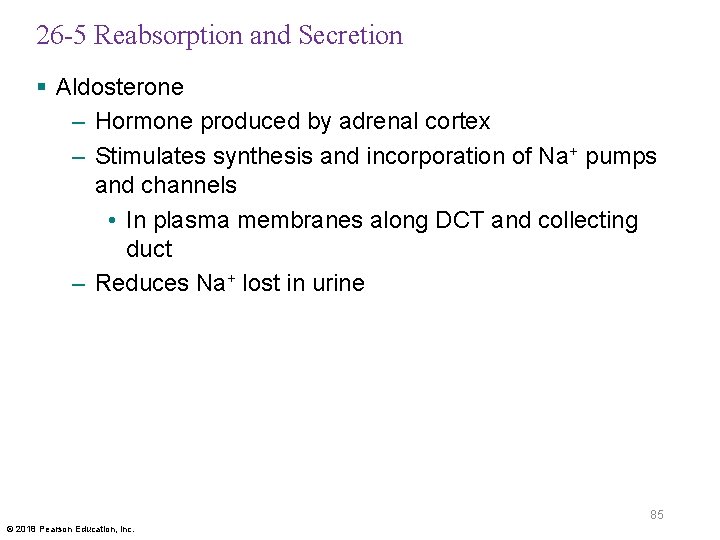 26 -5 Reabsorption and Secretion § Aldosterone – Hormone produced by adrenal cortex –