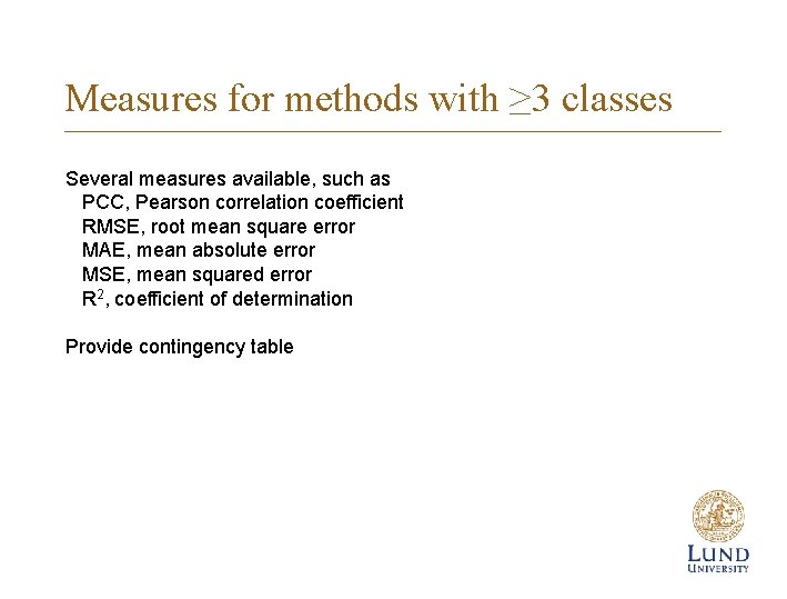 Measures for methods with ≥ 3 classes Several measures available, such as PCC, Pearson