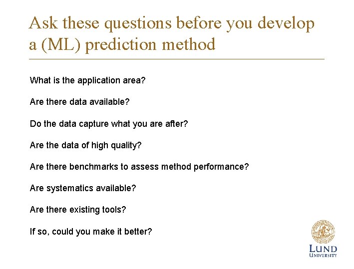 Ask these questions before you develop a (ML) prediction method What is the application