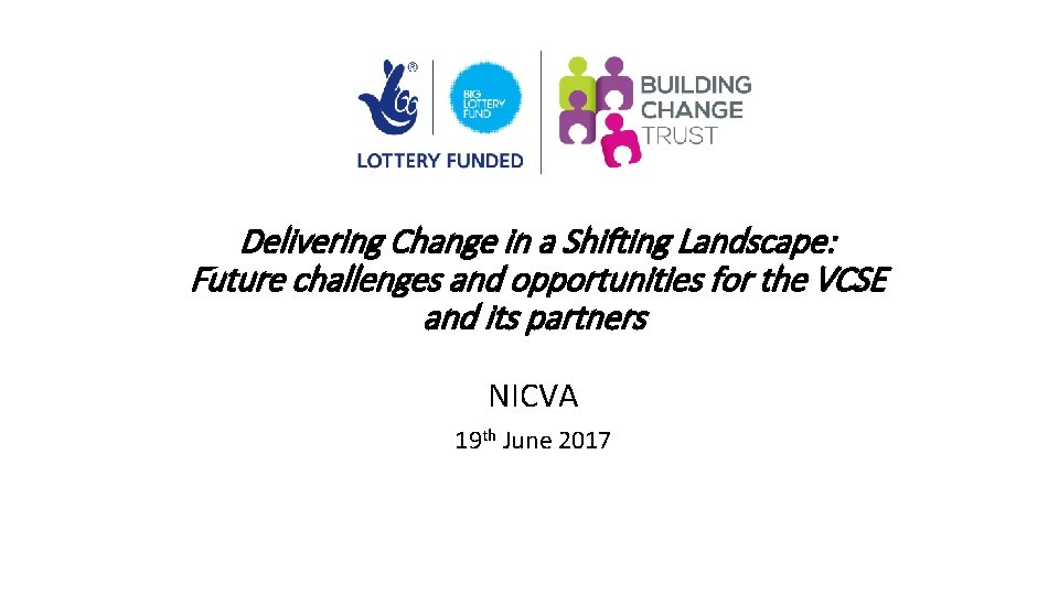 Delivering Change in a Shifting Landscape: Future challenges and opportunities for the VCSE and