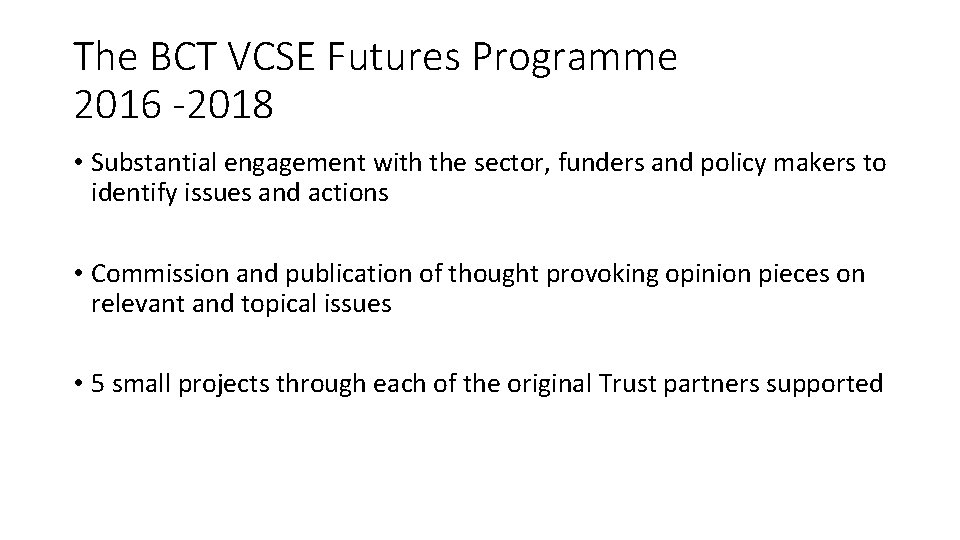 The BCT VCSE Futures Programme 2016 -2018 • Substantial engagement with the sector, funders