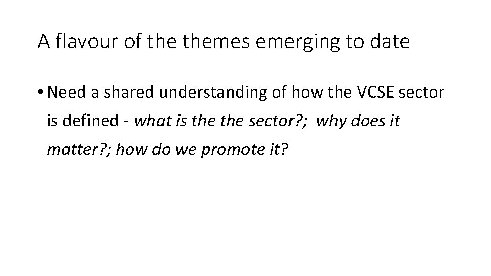 A flavour of themes emerging to date • Need a shared understanding of how