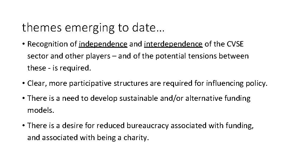 themes emerging to date… • Recognition of independence and interdependence of the CVSE sector