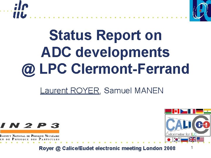 Status Report on ADC developments @ LPC Clermont-Ferrand Laurent ROYER, Samuel MANEN Royer @