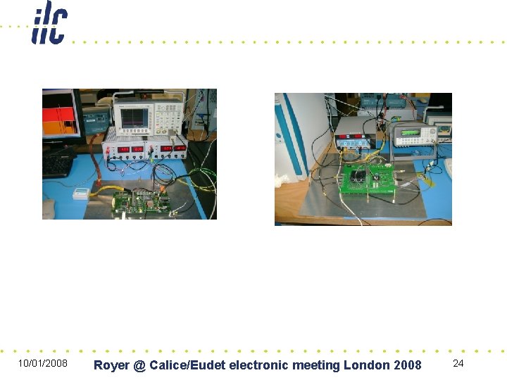 10/01/2008 Royer @ Calice/Eudet electronic meeting London 2008 24 