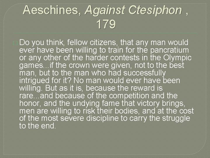 Aeschines, Against Ctesiphon , 179 � Do you think, fellow citizens, that any man