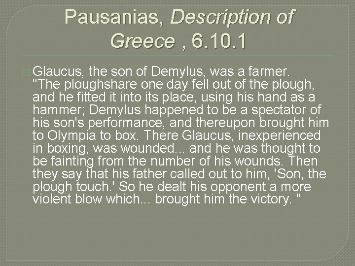 Pausanias, Description of Greece , 6. 10. 1 � Glaucus, the son of Demylus,