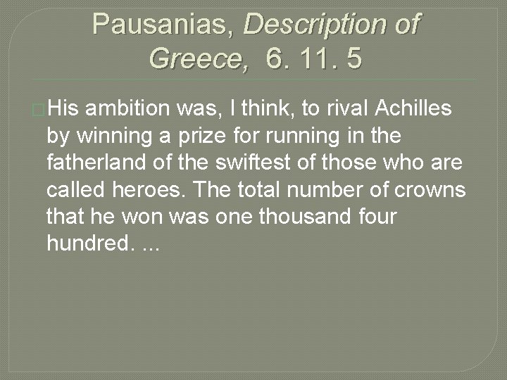 Pausanias, Description of Greece, 6. 11. 5 �His ambition was, I think, to rival