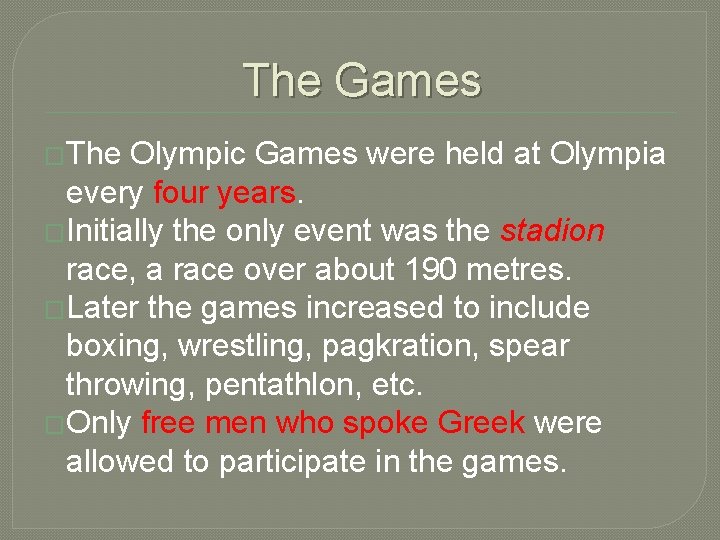 The Games �The Olympic Games were held at Olympia every four years. �Initially the