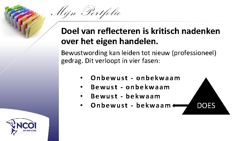 Doel van reflecteren is kritisch nadenken over het eigen handelen. Bewustwording kan leiden tot