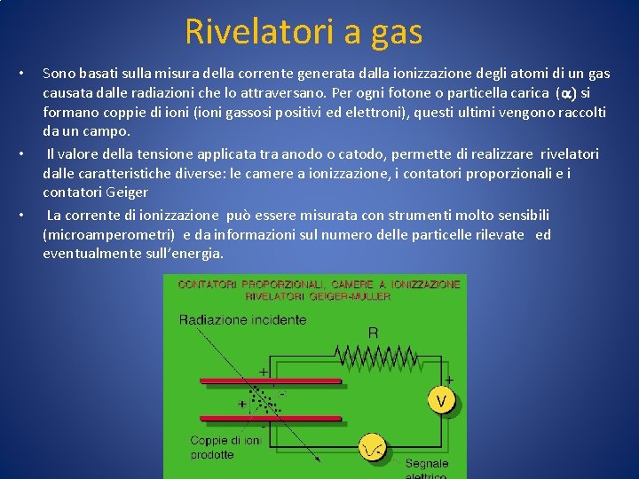 Rivelatori a gas • • • Sono basati sulla misura della corrente generata dalla