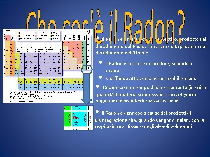  • Il Radon è un gas nobile radioattivo, prodotto dal decadimento del Radio,