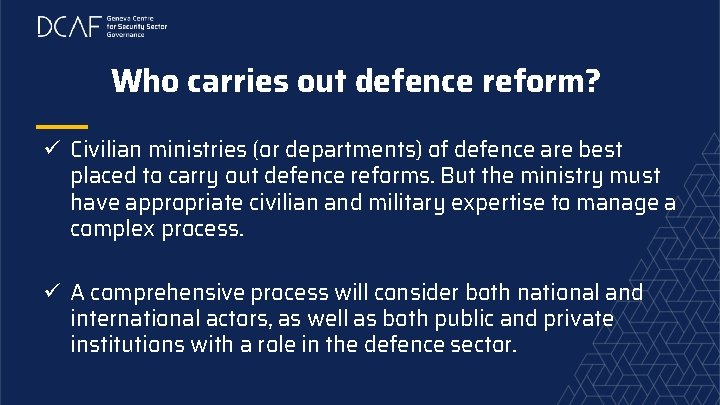 Who carries out defence reform? ü Civilian ministries (or departments) of defence are best