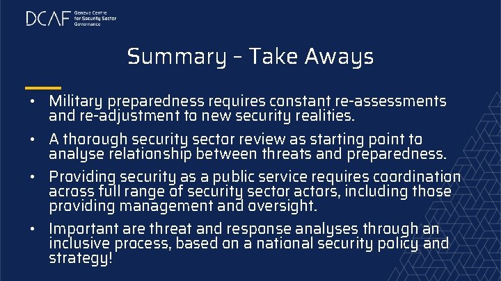 Summary – Take Aways • Military preparedness requires constant re-assessments and re-adjustment to new