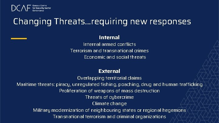 Changing Threats. . . requiring new responses Internal armed conflicts Terrorism and transnational crimes
