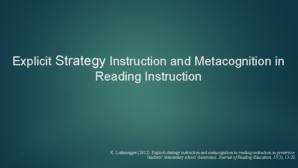 Explicit Strategy Instruction and Metacognition in Reading Instruction K. Luttenegger (2012). Explicit strategy instruction