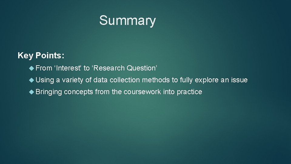 Summary Key Points: From ‘Interest’ to ‘Research Question’ Using a variety of data collection