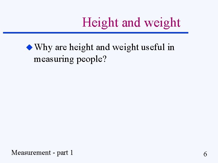 Height and weight u Why are height and weight useful in measuring people? Measurement