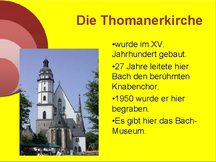 Die Thomanerkirche • wurde im XV. Jahrhundert gebaut. • 27 Jahre leitete hier Bach