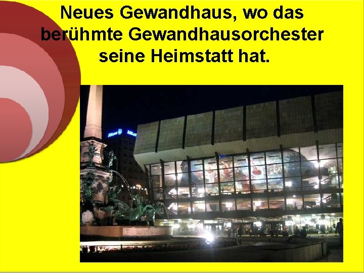 Neues Gewandhaus, wo das berühmte Gewandhausorchester seine Heimstatt hat. 