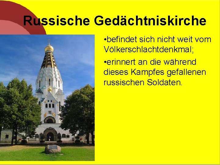 Russische Gedächtniskirche • befindet sich nicht weit vom Völkerschlachtdenkmal; • erinnert an die während