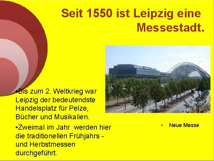 Seit 1550 ist Leipzig eine Messestadt. • Bis zum 2. Weltkrieg war Leipzig der