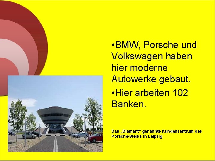  • BMW, Porsche und Volkswagen haben hier moderne Autowerke gebaut. • Hier arbeiten