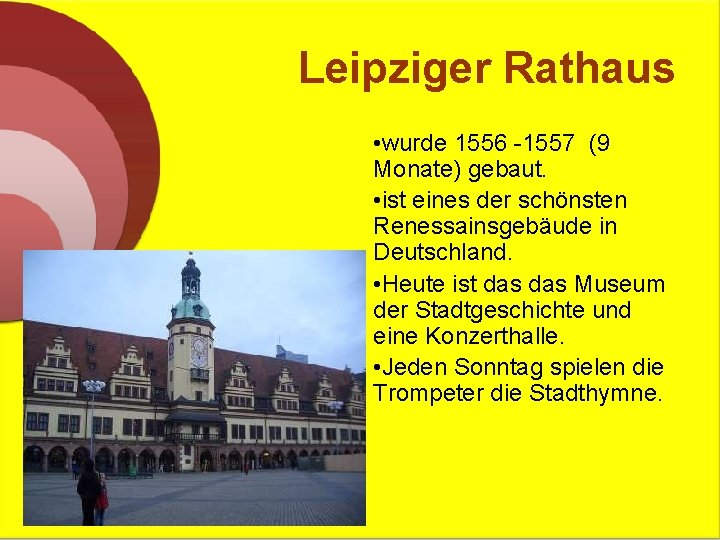 Leipziger Rathaus • wurde 1556 -1557 (9 Monate) gebaut. • ist eines der schönsten