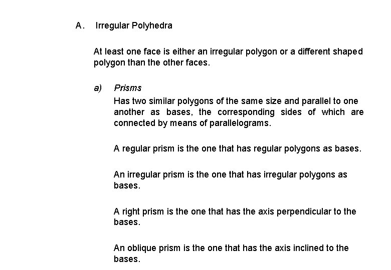 A. Irregular Polyhedra At least one face is either an irregular polygon or a