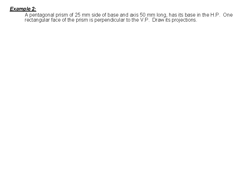 Example 2: A pentagonal prism of 25 mm side of base and axis 50