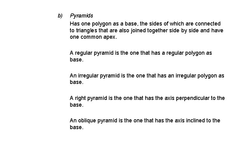 b) Pyramids Has one polygon as a base, the sides of which are connected