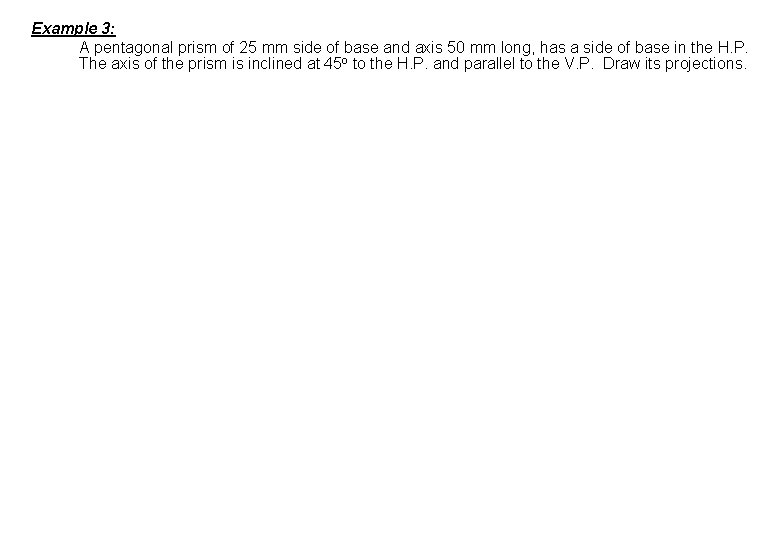 Example 3: A pentagonal prism of 25 mm side of base and axis 50