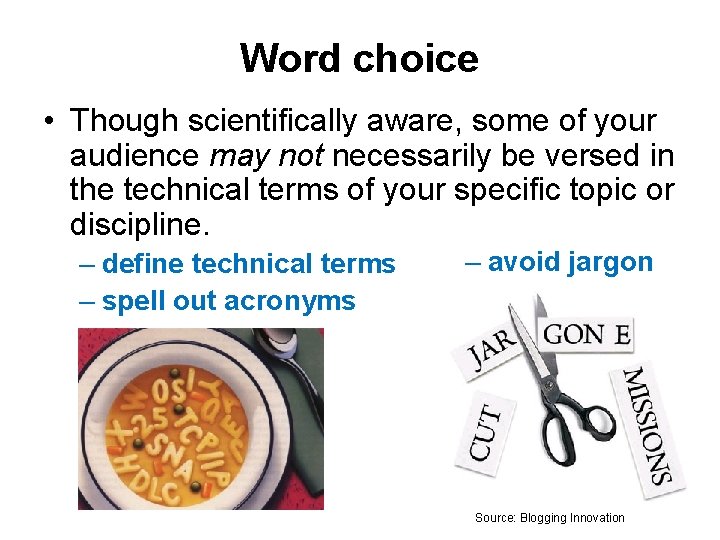 Word choice • Though scientifically aware, some of your audience may not necessarily be