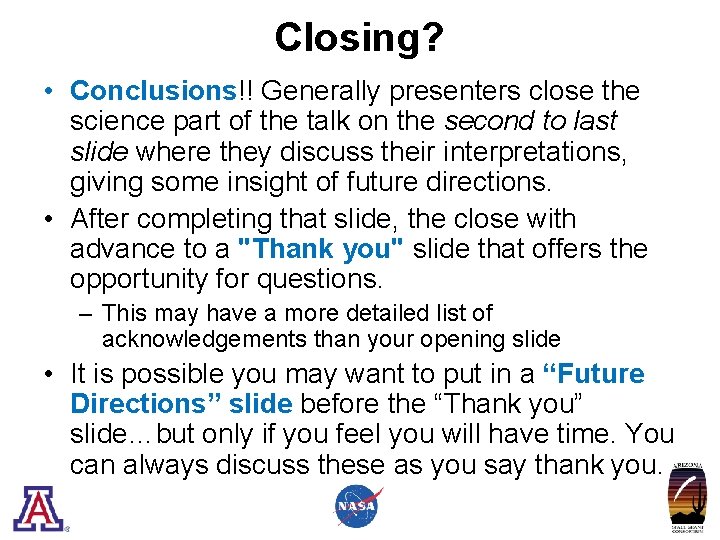 Closing? • Conclusions!! Generally presenters close the science part of the talk on the