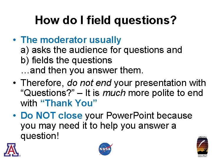 How do I field questions? • The moderator usually a) asks the audience for
