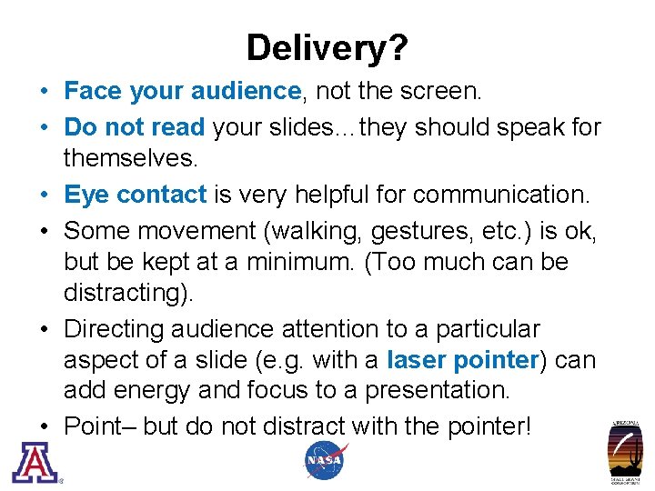 Delivery? • Face your audience, not the screen. • Do not read your slides…they