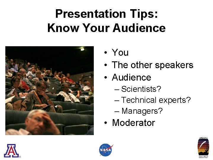 Presentation Tips: Know Your Audience • You • The other speakers • Audience –