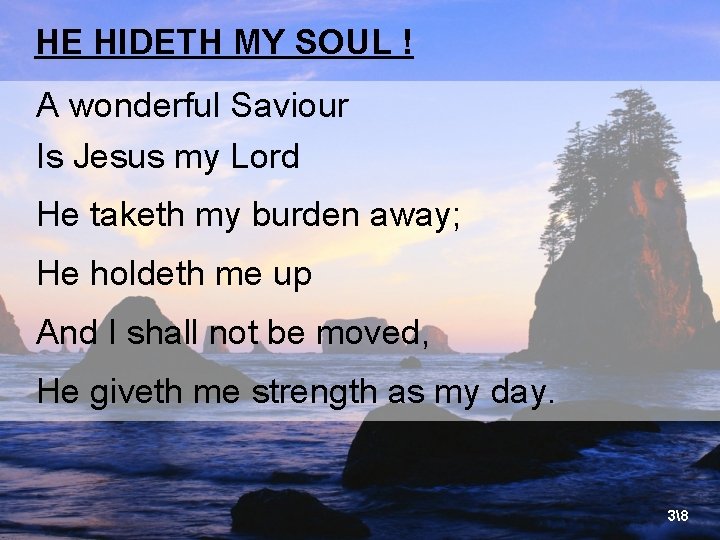 HE HIDETH MY SOUL ! A wonderful Saviour Is Jesus my Lord He taketh