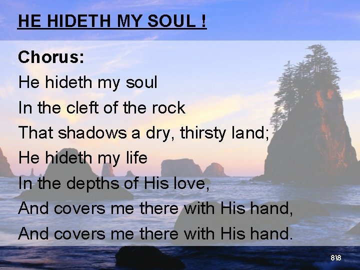 HE HIDETH MY SOUL ! Chorus: He hideth my soul In the cleft of